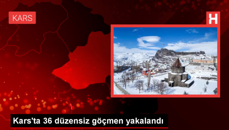 Kars’ta 36 sistemsiz göçmen yakalandı