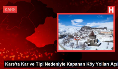 Kars’ta Kar ve Tipi Nedeniyle Kapanan Köy Yolları Açıldı