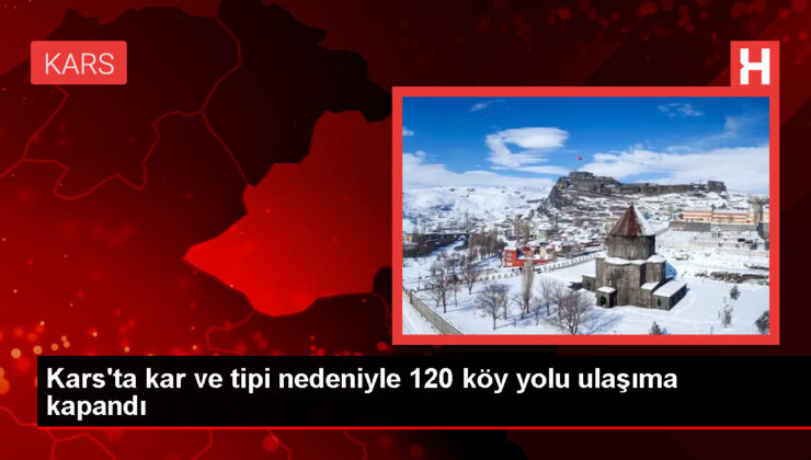 Kars’ta 120 yerleşim yerinin yolu kar yağışı ve tipi nedeniyle ulaşıma kapandı